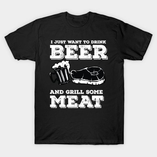 i just want to drink beer and grill some meat T-Shirt by Diannas